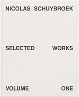 Nicolas Schuybroek: Selected Works Volume One